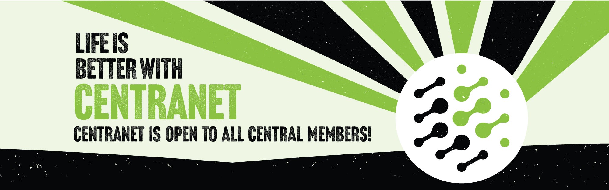 Life is Better with Centranet! Centranet is available to all Central members!